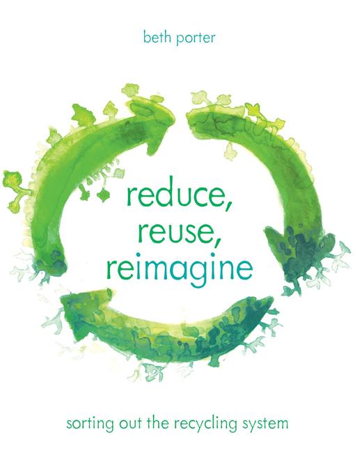 Title details for Reduce, Reuse, Reimagine by Beth Porter - Available